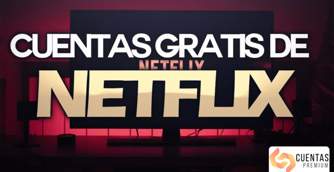 Cuentas Netflix Gratis – Usuario y contraseña 2023